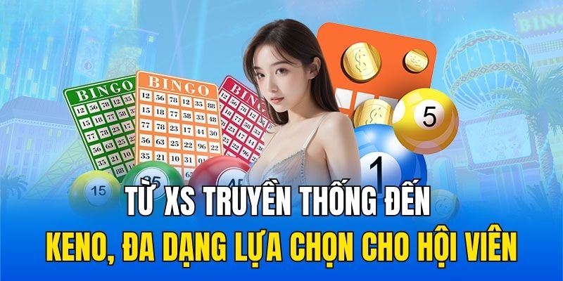 Từ XS truyền thống đến Keno, đa dạng lựa chọn cho hội viên