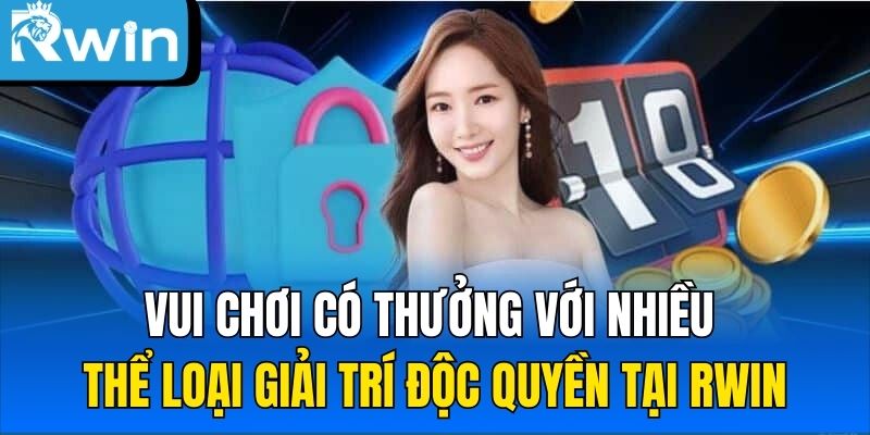 Vui chơi có thưởng độc quyền tại RWIN